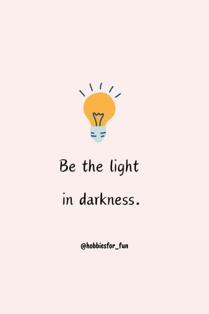 short inspiring quote, Be the light in darkness.