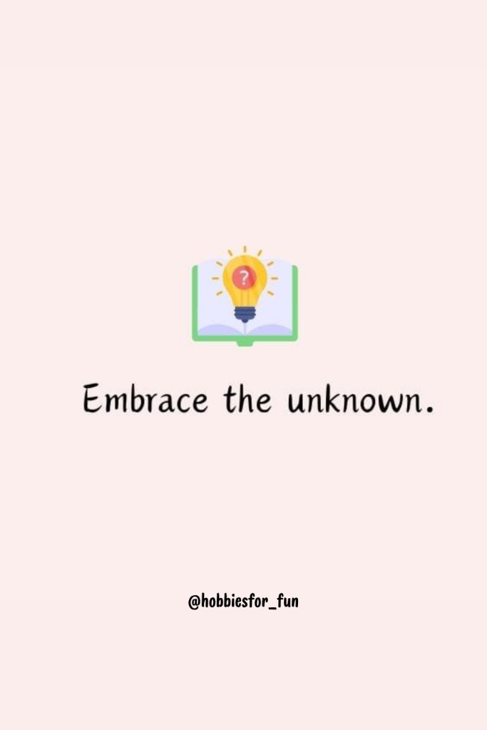 short quote, Embrace the unknown.