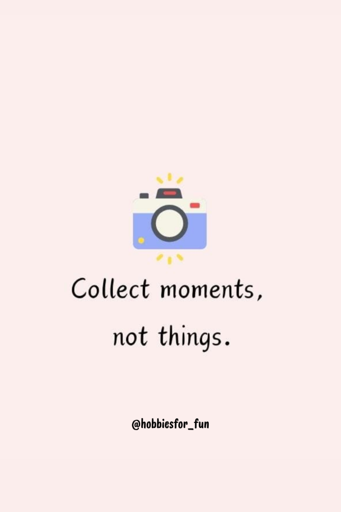 short quote, Collect moments, not things.