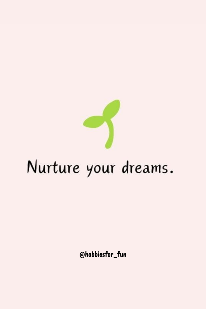 short quote, Nurture your dreams.