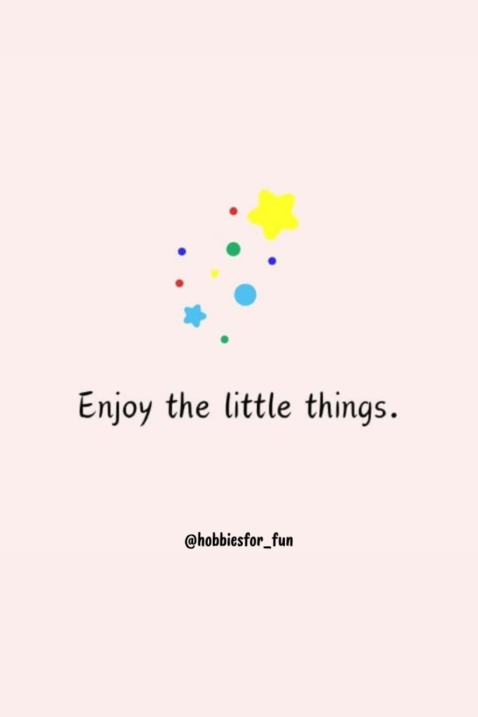 short quote, Enjoy the little things.