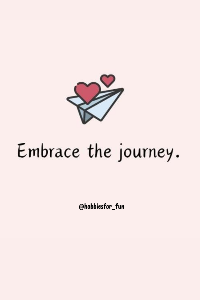 short quote, Embrace the journey.