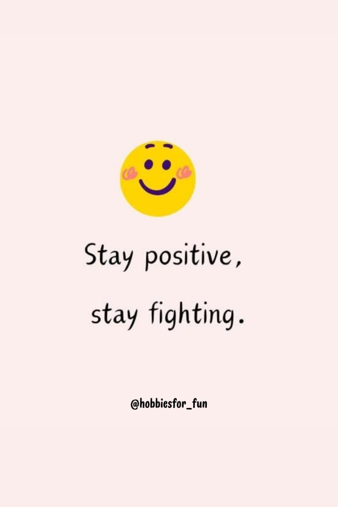 positive short quote, Stay positive, stay fighting.