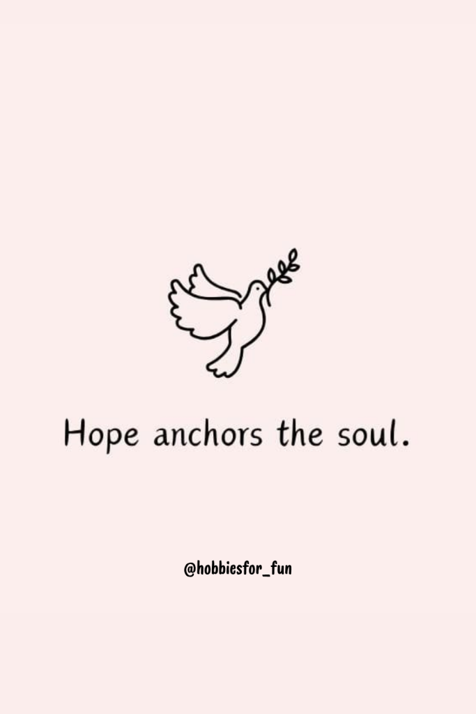 positive short quote, Hope anchors the soul.