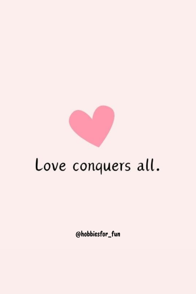 positive short quote, Love conquers all.
