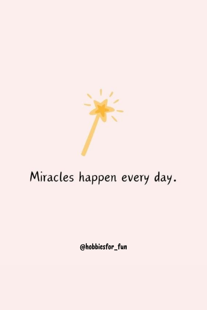 positive short quote, Miracles happen every day.