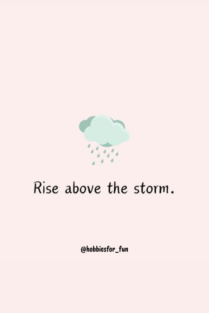 positive short quote, Rise above the storm.