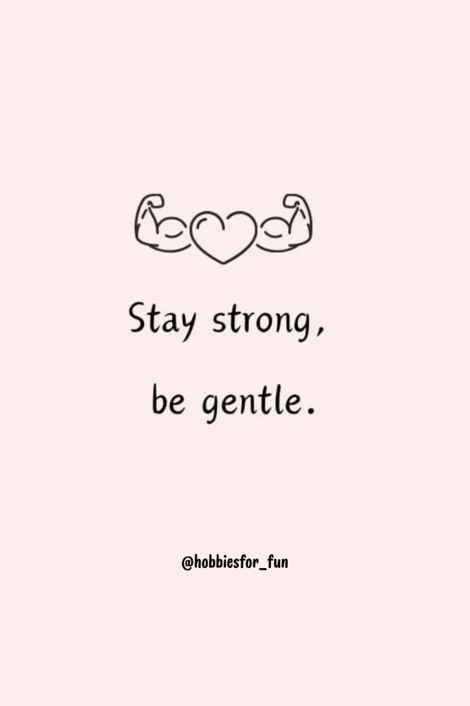 short inspirational quote, Stay strong, be gentle.