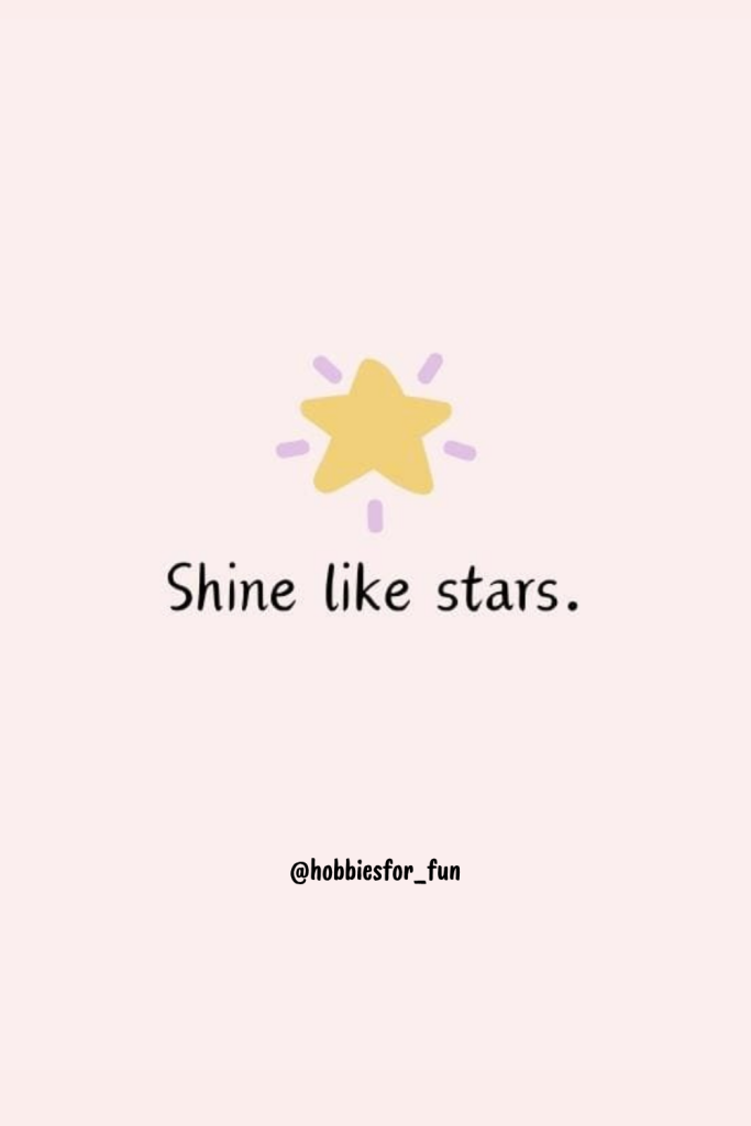 Short Quotes about Life, Shine like stars.