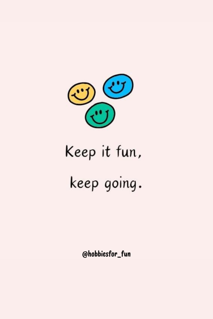 short inspirational quote, Keep it fun, keep going.