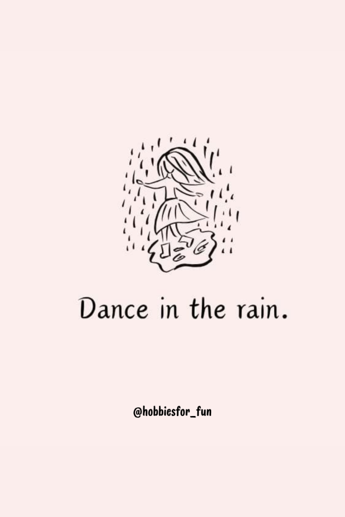 cute short quote, Dance in the rain.