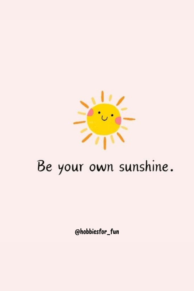 short inspirational quote, Be your own sunshine.