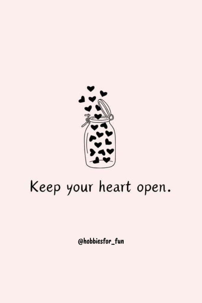 short quotes about life, Keep your heart open.
