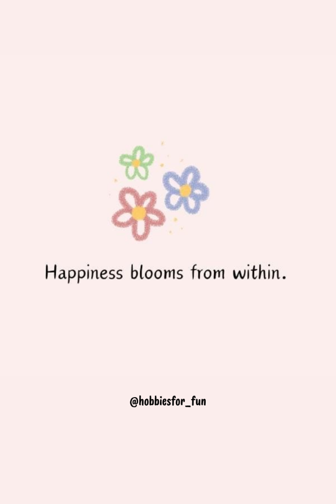 short life quote, Happiness blooms from within.
