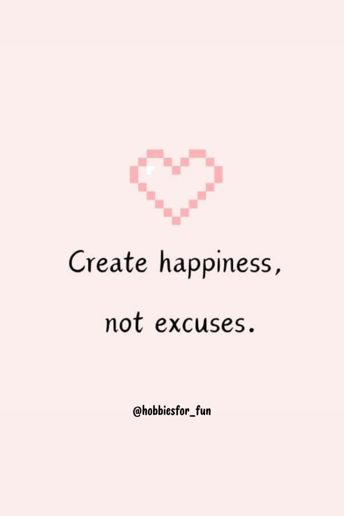 short quote, Create happiness, not excuses.