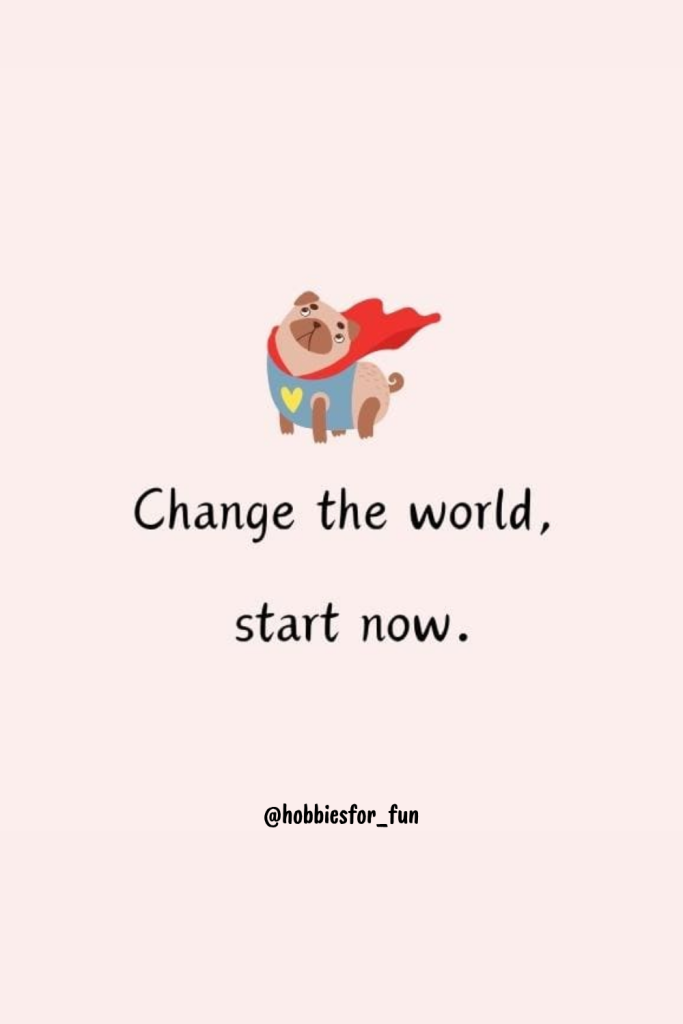 short quote, Change the world, start now.