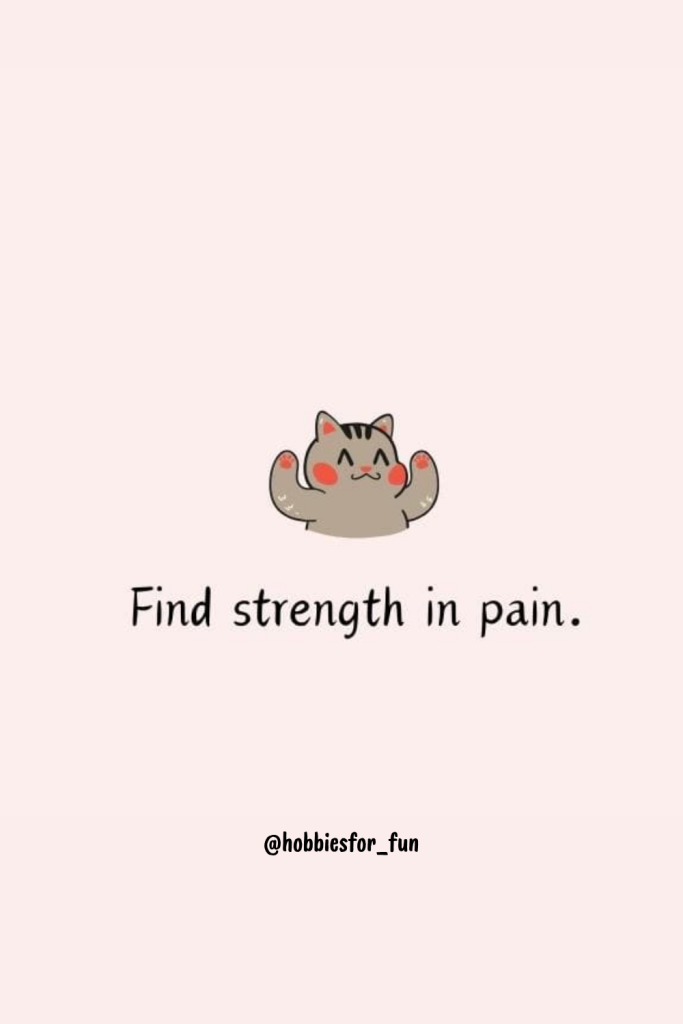 short quote, Find strength in pain.