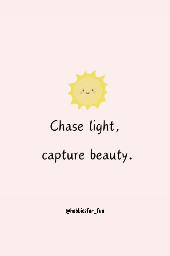 short quote, Chase light, capture beauty.