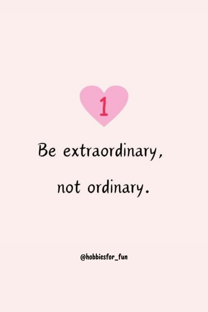 short quote, Be extraordinary, not ordinary.