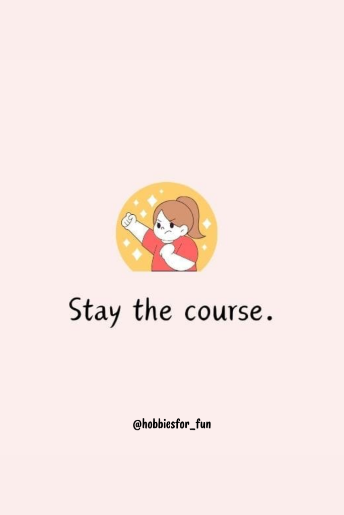 short quote, Stay the course.