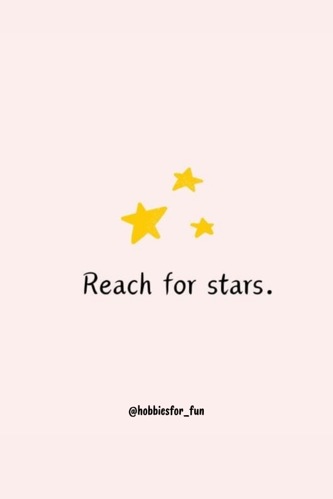 small quote, Reach for stars.